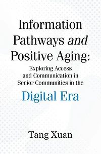 Information Pathways and Positive Aging: Exploring Access and Communication in Senior Communities in the Digital Era