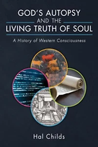 God's Autopsy and the Living Truth of Soul: A History Western Consciousness