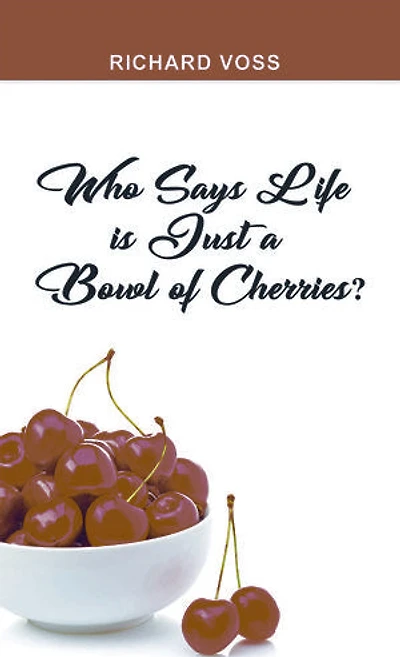 Who Says Life is Just a Bowl of Cherries?