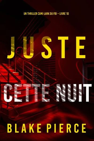 Juste cette nuit (Un thriller Cami Lark du FBI Livre 10)
