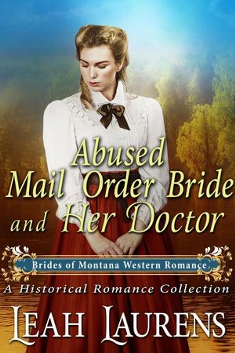 Abused Mail Order Bride and Her Doctor (#8, Brides of Montana Western Romance) (A Historical Romance Book): Brides of Montana Western Romance, #8