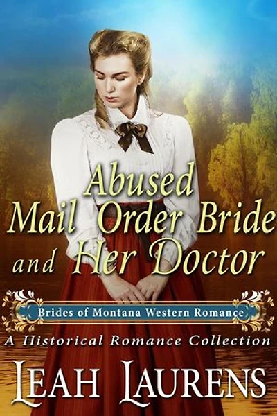 Abused Mail Order Bride and Her Doctor (#8, Brides of Montana Western Romance) (A Historical Romance Book): Brides of Montana Western Romance, #8