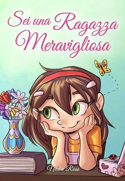 Sei una Ragazza Meravigliosa: Una raccolta di Storie Ispiratrici su coraggio, amicizia, forza interiore e fiducia in sé stessi: Libri Motivazionali per Bambini, #3
