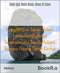 Kepentingan Jepun Dalam Landskap Ekonomi Semenanjung Tanah Melayu Semasa Perang Dunia Kedua