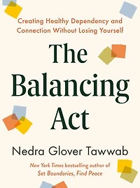 The Balancing Act: Creating Healthy Dependency and Connection Without Losing Yourself