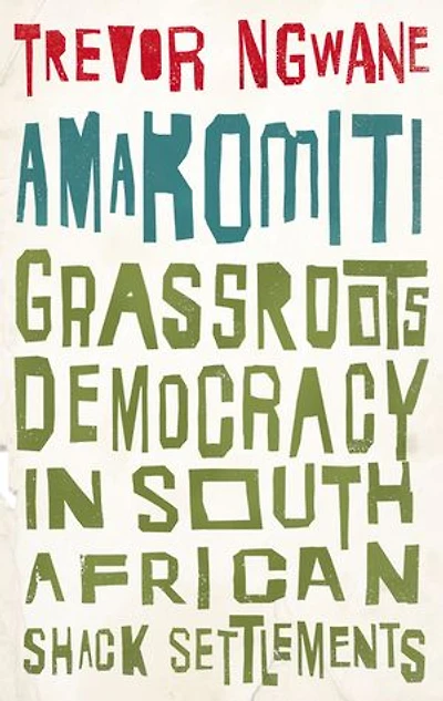 Amakomiti: Grassroots Democracy South African Shack Settlements