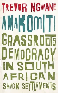 Amakomiti: Grassroots Democracy South African Shack Settlements