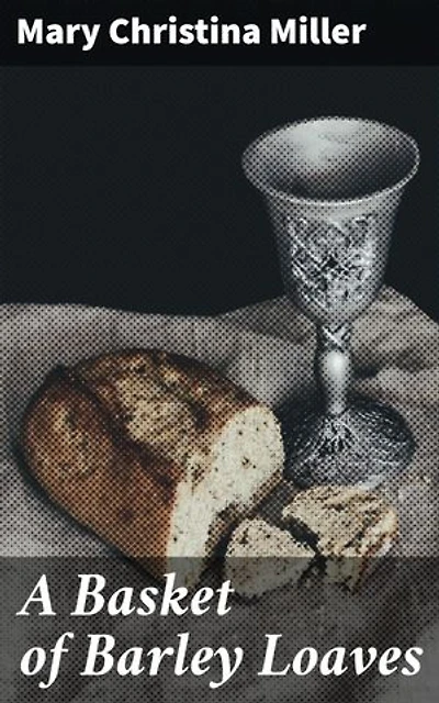 A Basket of Barley Loaves: A Tale of Love and Social Struggles in 19th-Century England
