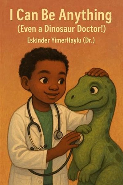 I Can Be Anything (Even a Dinosaur Doctor!)