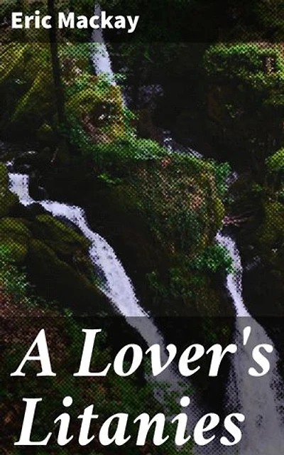 A Lover's Litanies: A Collection of Romantic Poems from the Victorian Era
