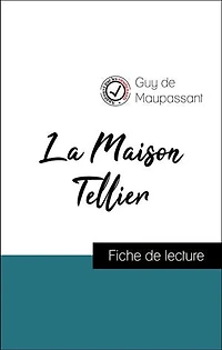 Analyse de l'œuvre : La Maison Tellier (résumé et fiche de lecture plébiscités par les enseignants sur fichedelecture.fr)