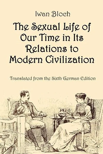 The Sexual Life of Our Time in Its Relations to Modern Civilization