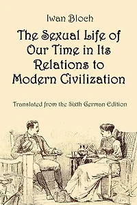 The Sexual Life of Our Time in Its Relations to Modern Civilization