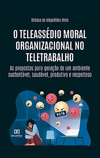 O teleassédio moral organizacional no teletrabalho: as propostas para geração de um ambiente sustentável, saudável, produtivo e respeitoso
