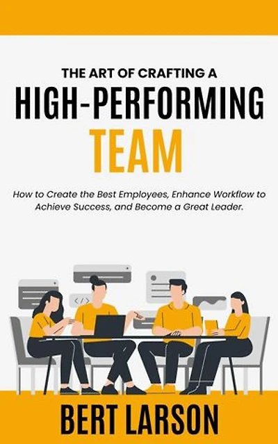 The Art of Crafting a High-Performing Team