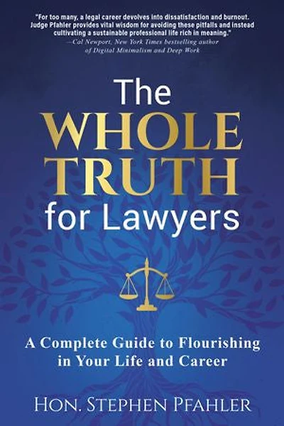 The Whole Truth for Lawyers: A Complete Guide to Flourishing Your Life and Career