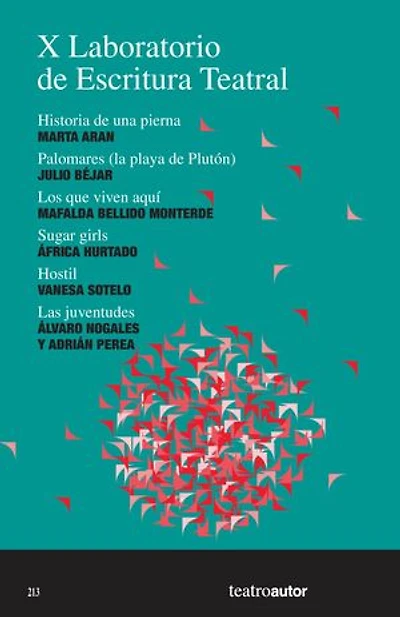 X Laboratorio de Escritura Teatral (LET): Historia de una pierna – Palomares (la playa de Plutón) – Los que viven aquí – Sugar girls – Hostil – Las juventudes