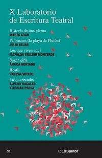 X Laboratorio de Escritura Teatral (LET): Historia de una pierna – Palomares (la playa de Plutón) – Los que viven aquí – Sugar girls – Hostil – Las juventudes