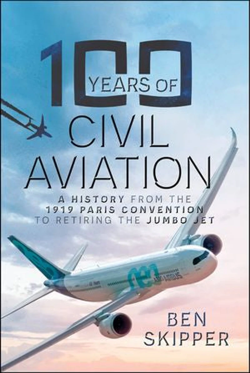 100 Years of Civil Aviation: A History from the 1919 Paris Convention to Retiring Jumbo Jet