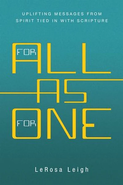 FOR ALL AS FOR ONE: Uplifting Messages from Spirit Tied in with Scripture