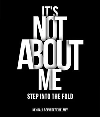 It's Not About Me!: Step into the Fold