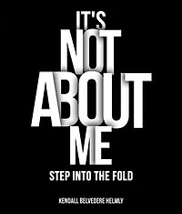 It's Not About Me!: Step into the Fold