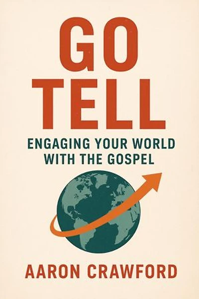 Go Tell: Engaging Your World with the Gospel