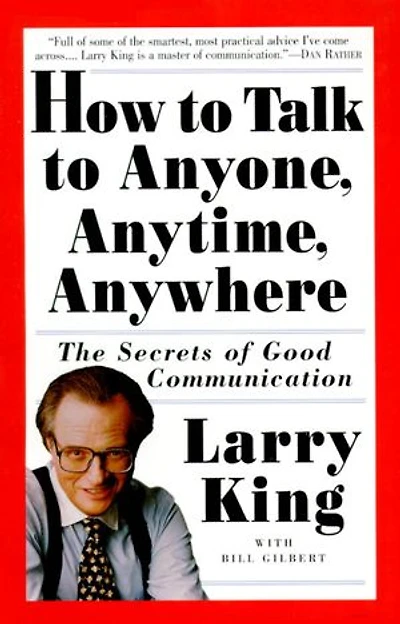 How to Talk Anyone, Anytime, Anywhere: The Secrets of Good Communication