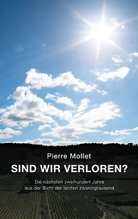 Sind wir verloren?: Die nächsten zweihundert Jahre aus der Sicht der letzten zwanzigtausend