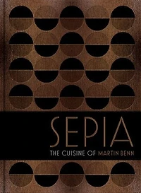 Sepia: The cuisine of Martin Benn