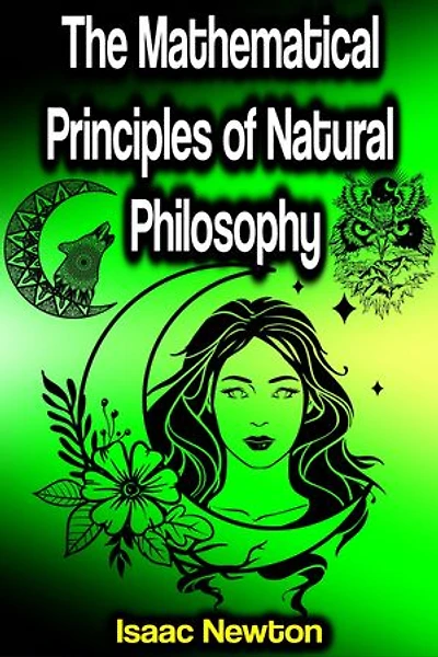 The Mathematical Principles of Natural Philosophy