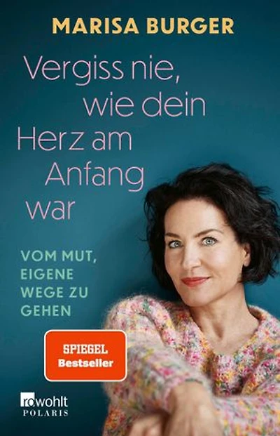 Vergiss nie, wie dein Herz am Anfang war: Vom Mut, eigene Wege zu gehen | Die bewegende Autobiografie der Rosenheim Cops-Schauspielerin
