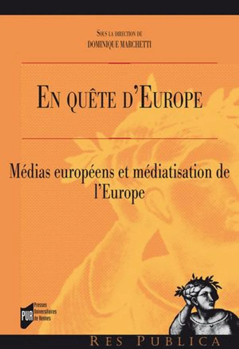 En quête d'Europe: Médias européens et médiatisation de l'Europe