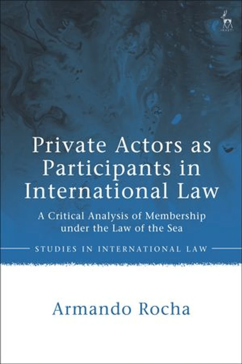 Private Actors as Participants International Law: A Critical Analysis of Membership under the Law Sea