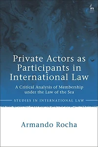 Private Actors as Participants International Law: A Critical Analysis of Membership under the Law Sea
