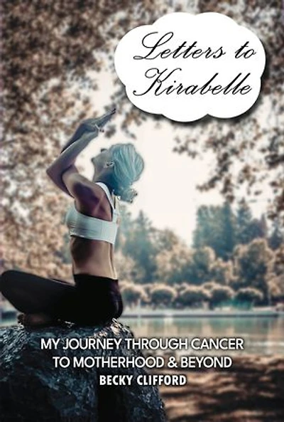 Letters to Kirabelle: My journey through cancer motherhood & beyond