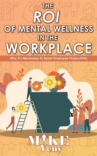 The ROI of Mental Wellness in the Workplace: Why It's Necessary to Boost Employee Productivity