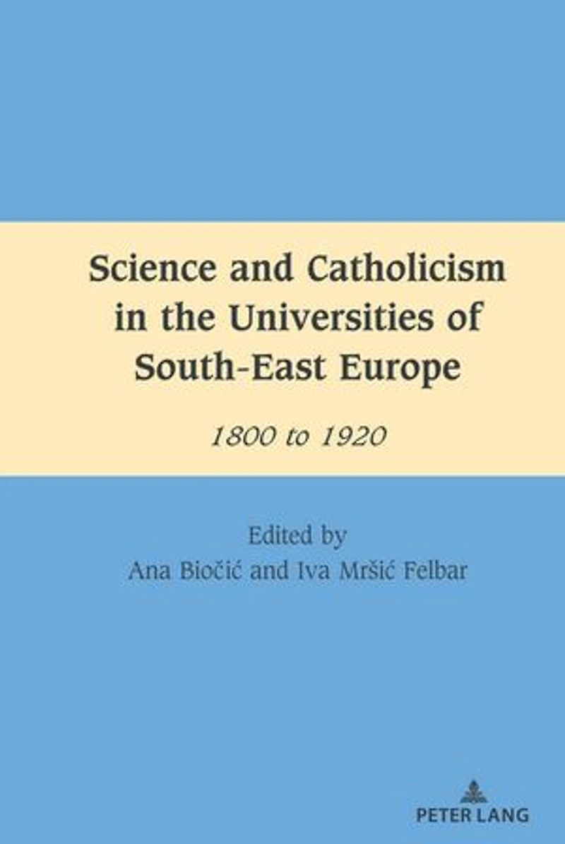 Science and Catholicism the Universities of South-East Europe: 1800 to 1920