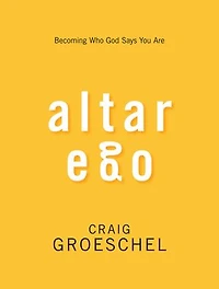 Altar Ego: Becoming Who God Says You Are