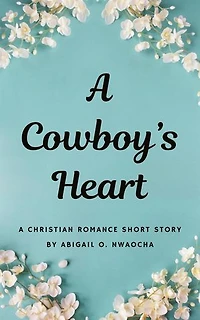 A Cowboys Heart - A Western Christian Romance Short Story: Christian Romance Short Stories