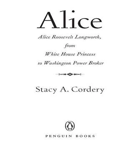 Alice: Alice Roosevelt Longworth, From White House Princess To Washington Power Broker