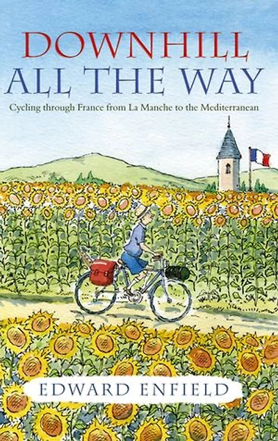 Downhill all the Way: From La Manche to the Mediterranean by Bike