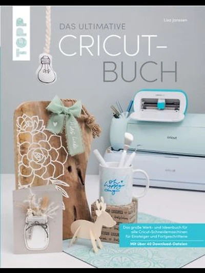 Das ultimative Cricut-Buch: Das große Werk- und Ideenbuch für alle Cricut-Schneidemaschinen für Einsteiger und Fortgeschrittene.