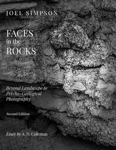Faces in the Rocks: Beyond Landscape to Psycho-Geological Photography, 2nd Edition