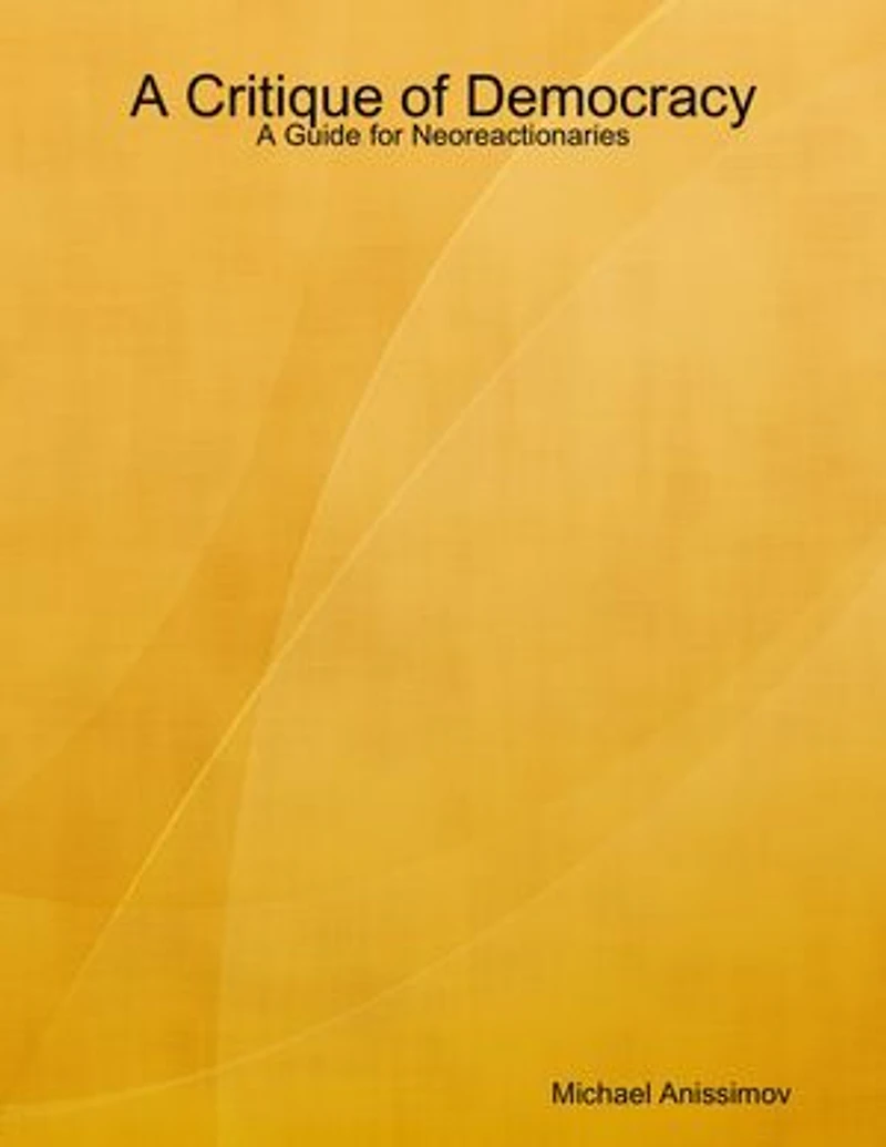 A Critique of Democracy: A Guide for Neoreactionaries