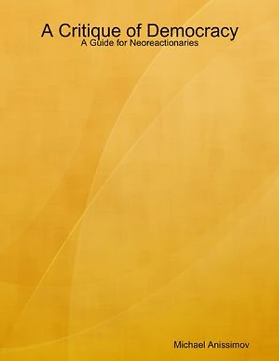 A Critique of Democracy: A Guide for Neoreactionaries