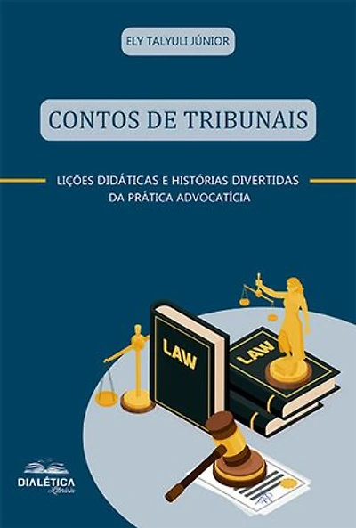 Contos de tribunais: (lições didáticas e histórias divertidas da prática advocatícia)