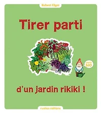 Tirer parti d'un jardin rikiki !: 100 % Bio