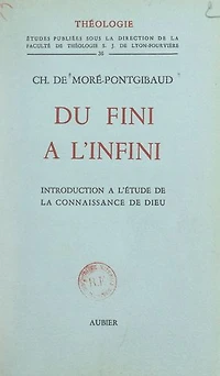 Du fini à l'infini: Introduction à l'étude de la connaissance de Dieu