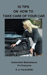 10 Tips on How To Take Care of Your Car: Automotive Maintenance Anyone Can Do, #1